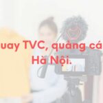 Dịch vụ quay phim TVC quảng cáo giá rẻ tại Hà Nội